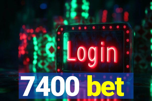 7400 bet